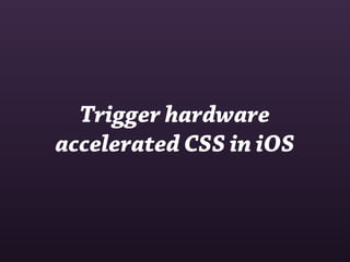 Trigger hardware
accelerated CSS in iOS
 