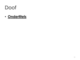 Doof
• Ondertitels
19
 