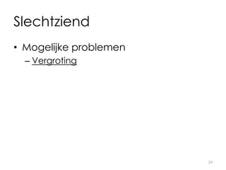 Slechtziend
• Mogelijke problemen
– Vergroting
24
 