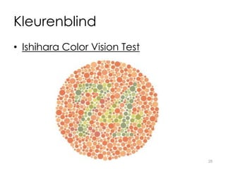 Kleurenblind
• Ishihara Color Vision Test
28
 