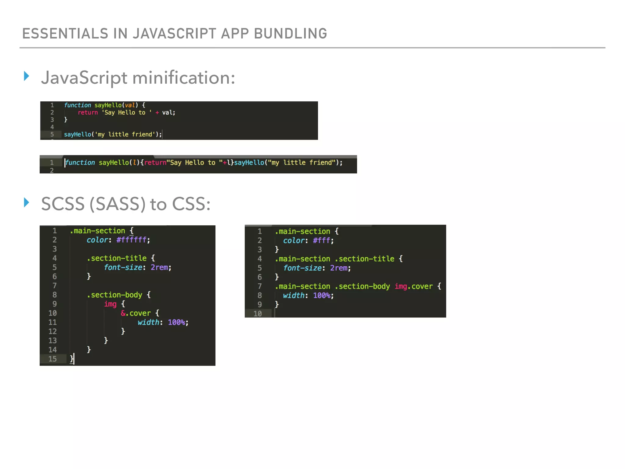 ESSENTIALS IN JAVASCRIPT APP BUNDLING
‣ JavaScript miniﬁcation:
‣ SCSS (SASS) to CSS:
 