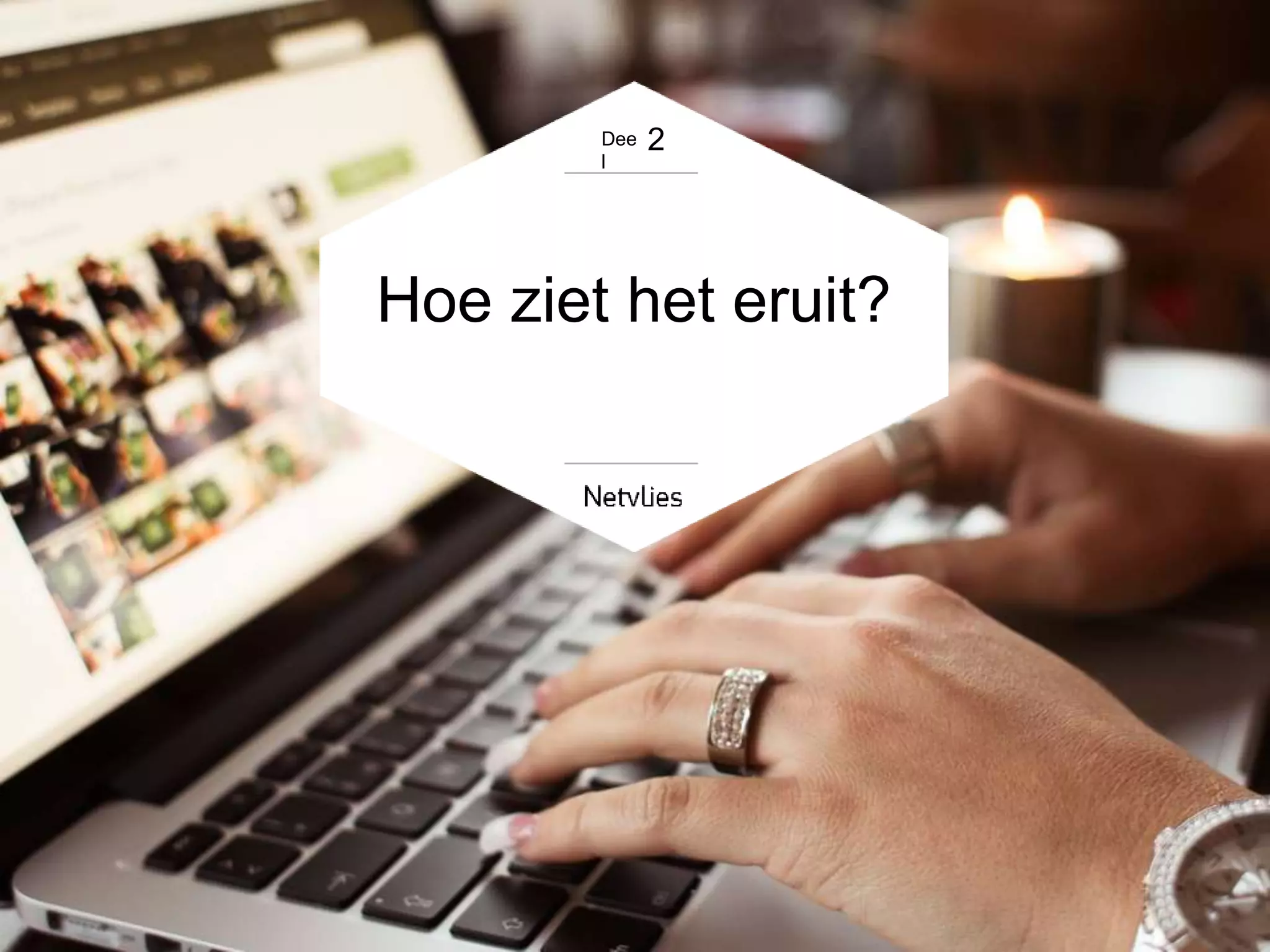 Dee
l
Hoe ziet het eruit?
2
 