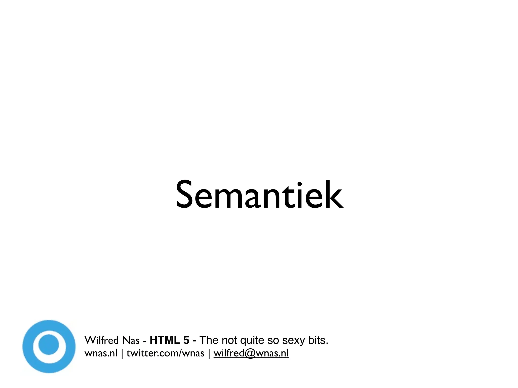 Semantiek


Wilfred Nas - HTML 5 - The not quite so sexy bits.
wnas.nl | twitter.com/wnas | wilfred@wnas.nl
 