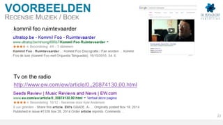 kommil foo ruimtevaarder
Tv on the radio
http://www.ew.com/ew/article/0,,20874130,00.html
VOORBEELDEN
RECENSIE MUZIEK / BOEK
22
 