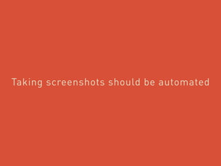 Taking screenshots should be automated
 