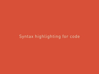 Syntax highlighting for code
 