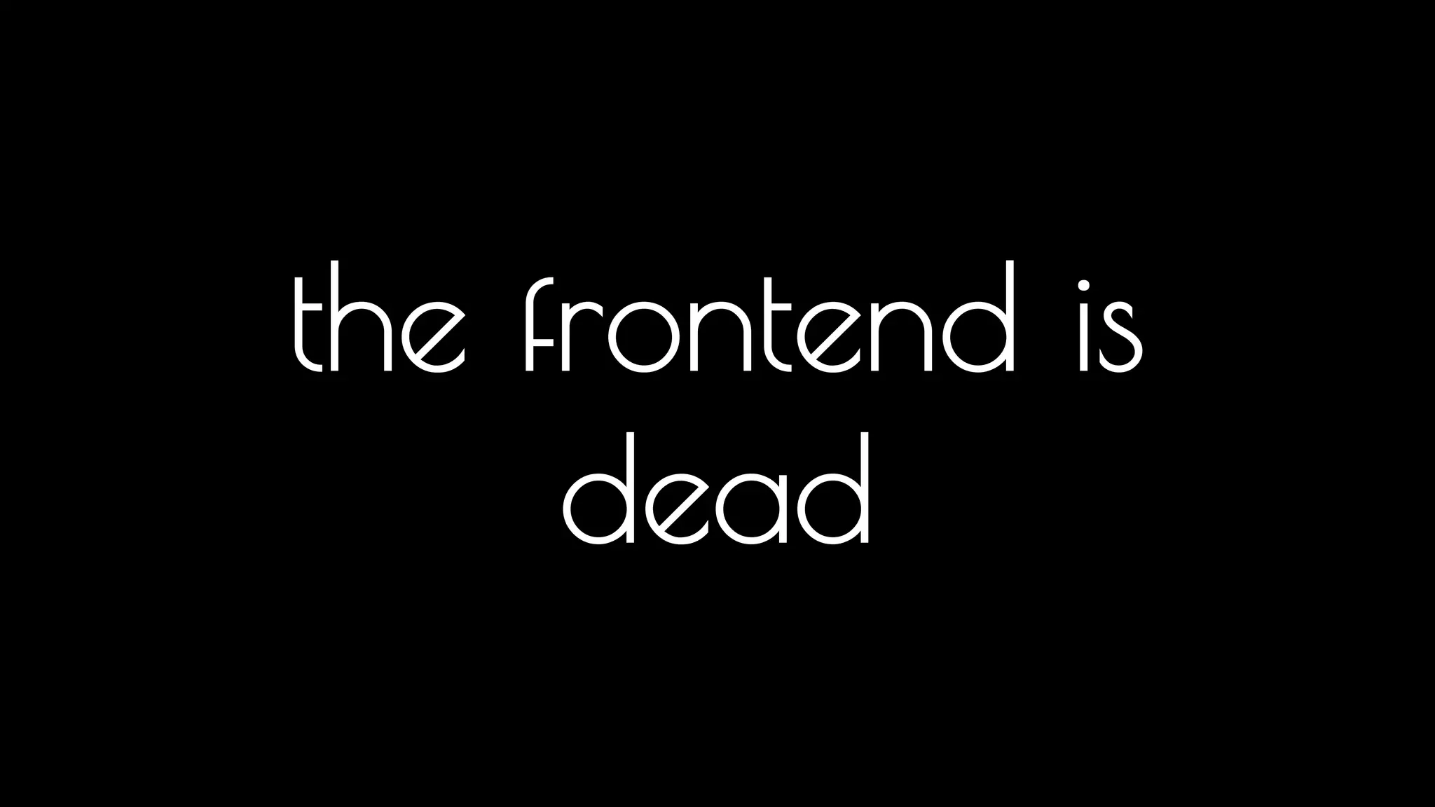 the frontend is 
dead 
The spoil the ending 
 