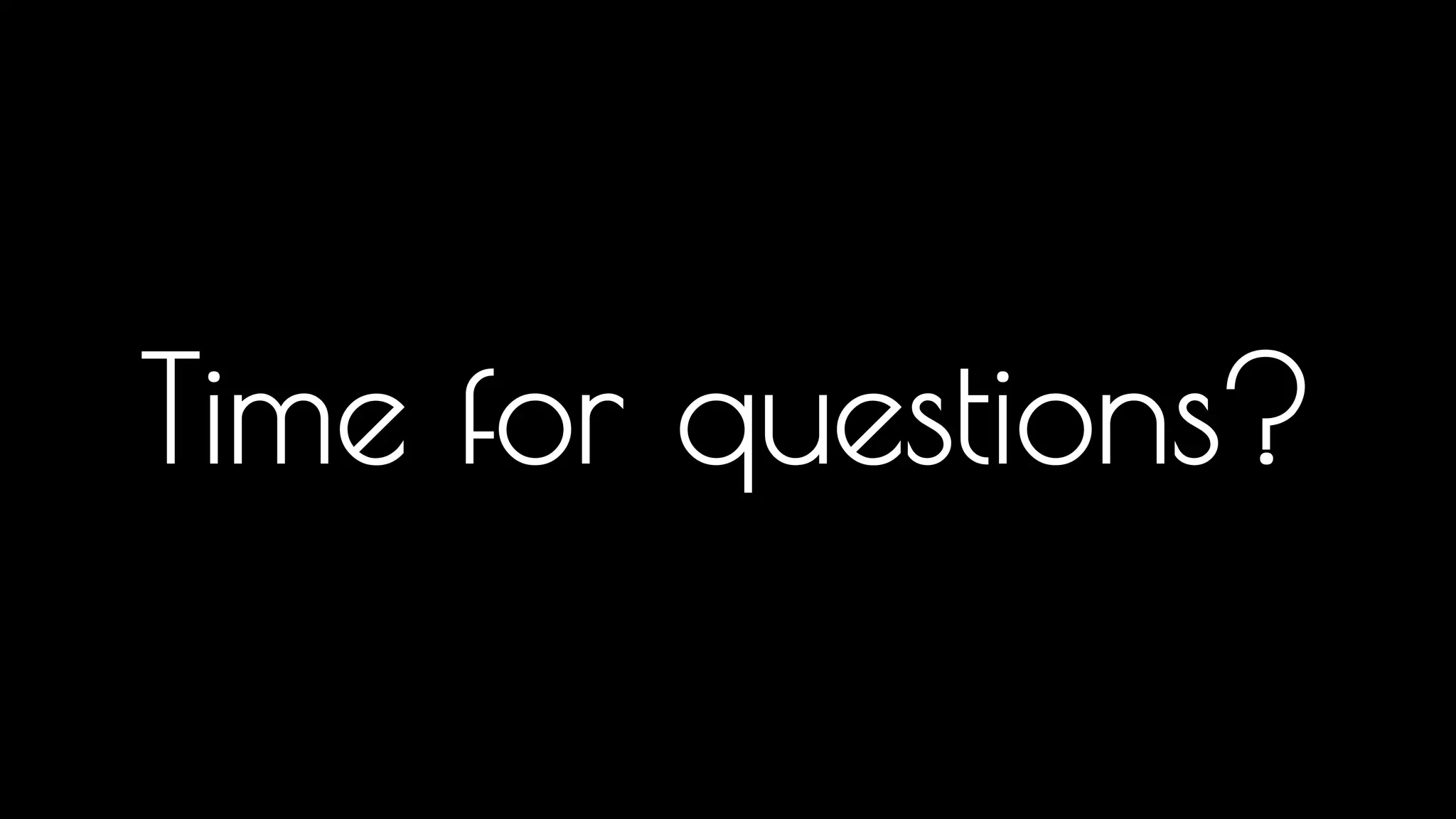 Time for questions? 
So know we know everything, Jake would you like to come up and do the questions. 
 
