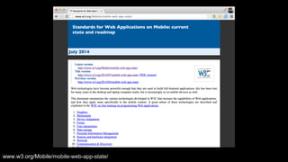 I am not alone in this, the W3C have identified a huge number of critical areas. However a lot of these in my opinion are high-level specifications 
for specifications sake, what I would really like to see is a framework that gives us access to the primitives of the platform that ultimately let me 
build higher-level abstractions on top of that. That framework could be Service Worker. 
www.w3.org/Mobile/mobile-web-app-state/ 
 