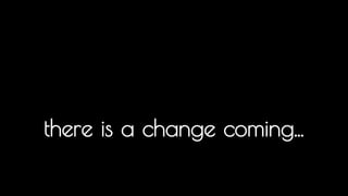 there is a change coming... 
There is a significant amount of change coming to all of us and we will all have to adapt to the way that we build for the web. 
There is a reason why I do what I do, I help educate developers on the platform and how to deal with it in the real-world 
I believe that every app and piece of content should be built for and hosted on the web. However developers aren’t building for the web we have 
today, they are building for the web we had 4 years ago. Ideas that we seed now are not getting picked up by the majority of developers until 2 
years after they land in the browser... 
 