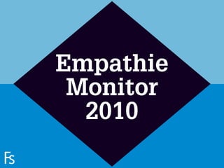 Empathie
                      Monitor
                       2010
FRONTEER
STRATEGY
INNOVATION.
CO-CREATION.
BRAND DEVELOPMENT.
 