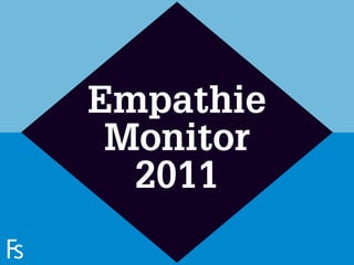 Empathie
                      Monitor
                       2011
FRONTEER
STRATEGY
INNOVATION.
CO-CREATION.
BRAND DEVELOPMENT.
 
