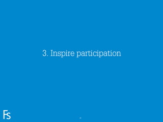 3. Inspire participation




FRONTEER
STRATEGY
INNOVATION.
CO-CREATION.
BRAND DEVELOPMENT.              26
 
