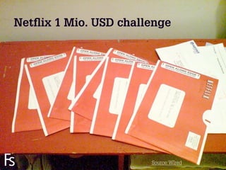 Netﬂix 1 Mio. USD challenge




FRONTEER
STRATEGY
INNOVATION.
CO-CREATION.
BRAND DEVELOPMENT.   27   Source: WIred
 