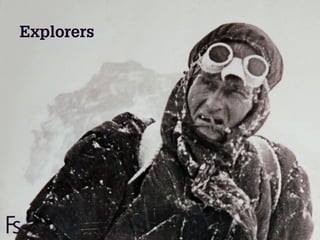 Explorers




FRONTEER
STRATEGY
INNOVATION.
CO-CREATION.
BRAND DEVELOPMENT.   34
 