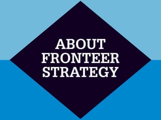 ABOUT
FRONTEER
STRATEGY
 