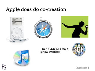Apple does do co-creation




                            Source: Inno15
 