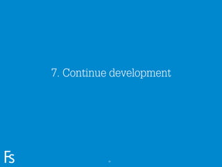 7. Continue development




FRONTEER
STRATEGY
INNOVATION.
CO-CREATION.
BRAND DEVELOPMENT.             49
 