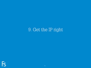 9. Get the IP right




FRONTEER
STRATEGY
INNOVATION.
CO-CREATION.
BRAND DEVELOPMENT.           55
 