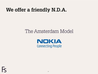 We offer a friendly N.D.A.



        The Amsterdam Model




                 57
 