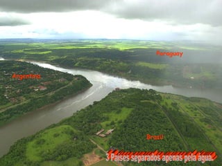 Argentina
Brasil
Paraguay
 