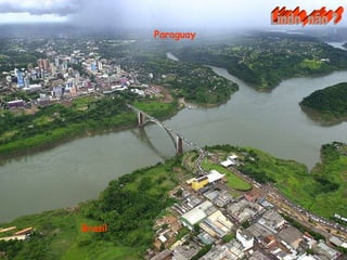 Paraguay Brasil Lindo, não ?