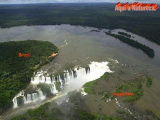 Brasil Argentina Aqui a Natureza.
