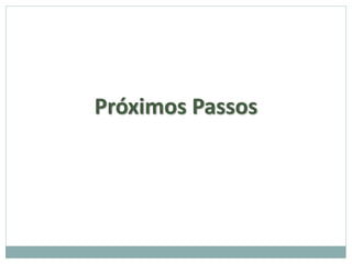 Próximos Passos
 