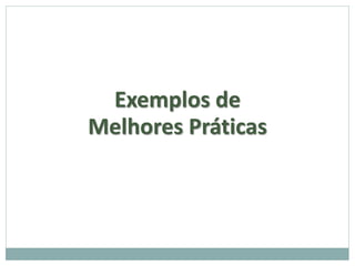 Exemplos de
Melhores Práticas
 