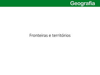 Fronteiras e territórios
 