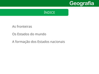 • 6º ANO » UNIDADE 4 »
CAPÍTULO 4 4
As fronteiras
ÍNDICE
Os Estados do mundo
A formação dos Estados nacionais
 