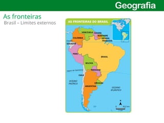 7
Brasil – Limites externos
As fronteiras
 