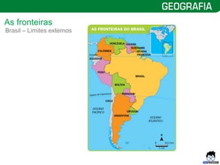 7
Brasil – Limites externos
As fronteiras
 