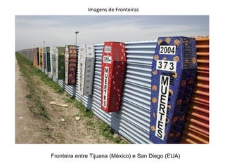 Imagens de Fronteiras




Fronteira entre Tijuana (México) e San Diego (EUA)
 