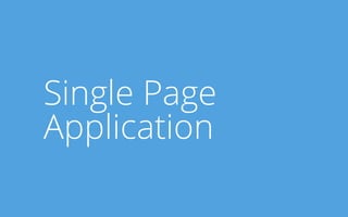 Single Page
Application

 
