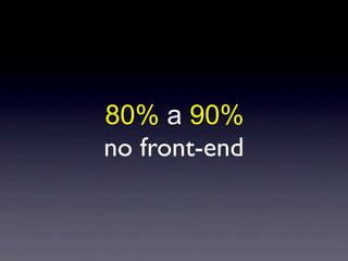 80% a 90%
no front-end
 