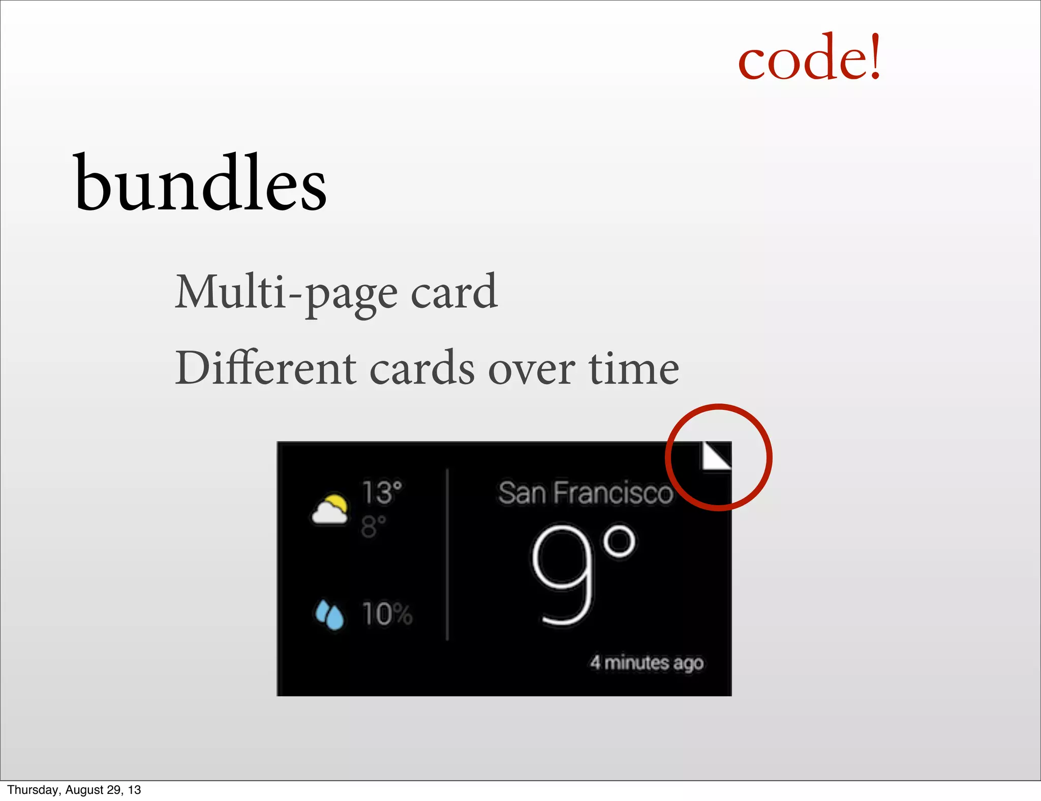 code!
bundles
Multi-page card
Diﬀerent cards over time
Thursday, August 29, 13
 