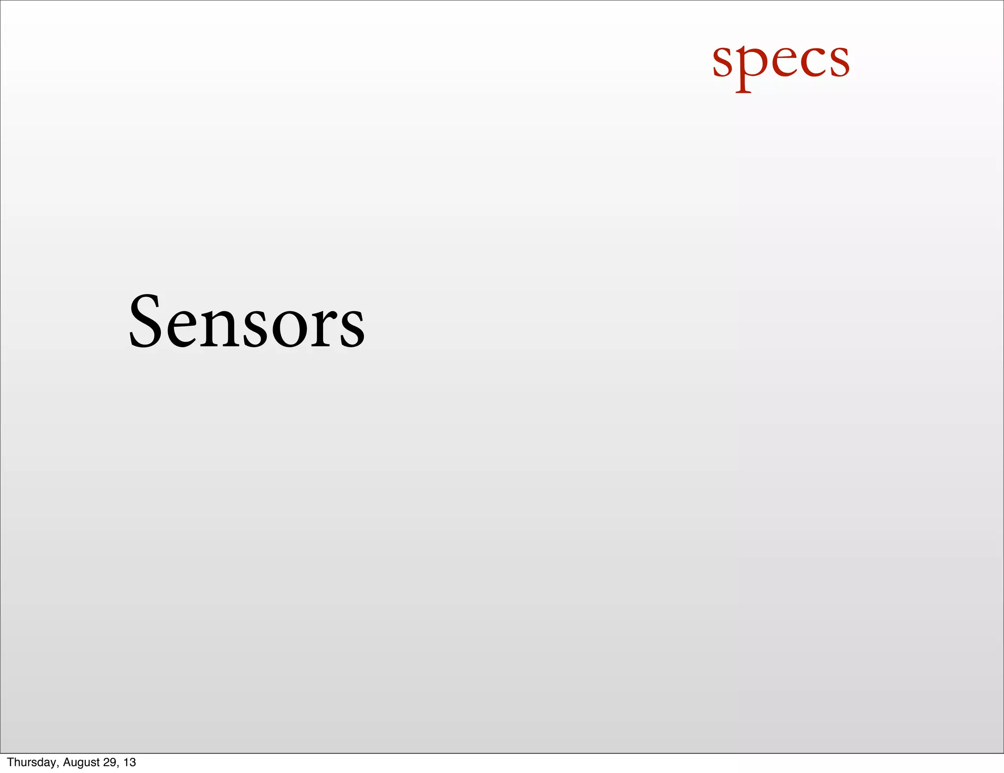 specs
Sensors
Thursday, August 29, 13
 