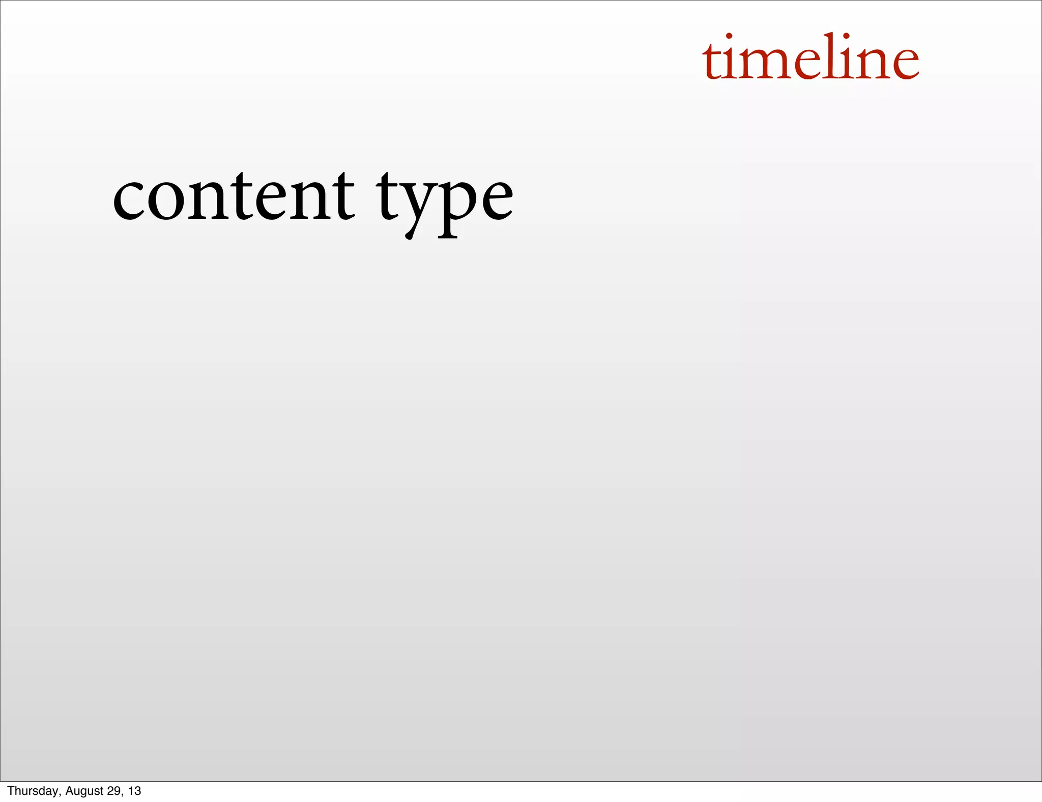 timeline
content type
Thursday, August 29, 13
 