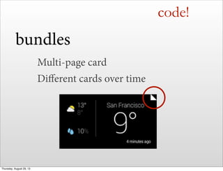 code!
bundles
Multi-page card
Diﬀerent cards over time
Thursday, August 29, 13
 