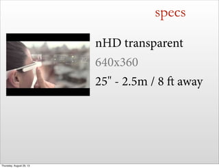 specs
nHD transparent
640x360
25" - 2.5m / 8  away
Thursday, August 29, 13
 
