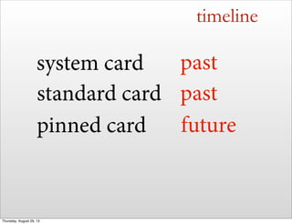 timeline
standard card
pinned card
system card past
past
future
Thursday, August 29, 13
 