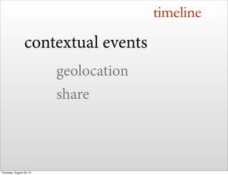timeline
contextual events
geolocation
share
Thursday, August 29, 13
 