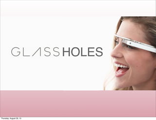 HOLES
Thursday, August 29, 13
 