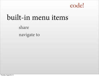 code!
built-in menu items
share
navigate to
Thursday, August 29, 13
 