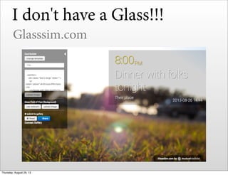 I don't have a Glass!!!
Glasssim.com
Thursday, August 29, 13
 