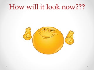How will it look now???
 