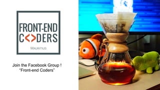 Join the Facebook Group !
“Front-end Coders”
 