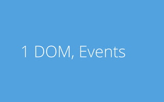 1 DOM, Events
 