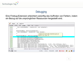 Eine Firebug-Extension erleichtert zukünftig das Auffinden von Fehlern, indem ein Bezug auf die ursprünglichen Ressourcen hergestellt wird. Debugging 